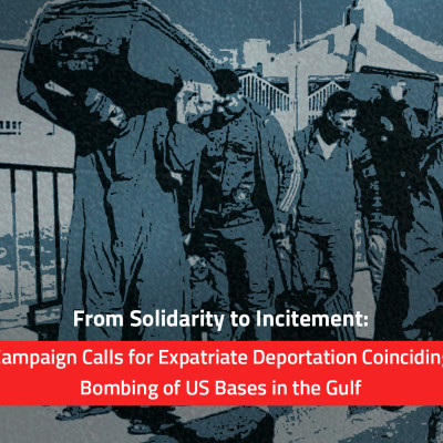 From Solidarity to Incitement: A Digital Campaign Calls for Expatriate Deportation Coinciding with the Bombing of US Bases in the Gulf