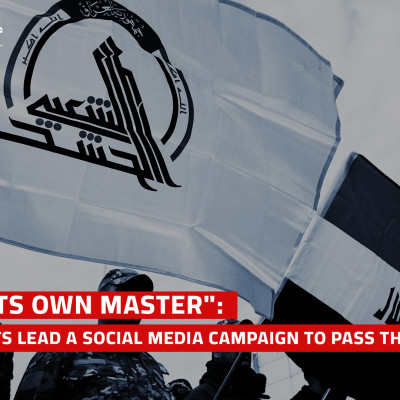 "Iraq Is Its Own Master": Fake Accounts Lead a Social Media Campaign to Pass the “PMF Law”