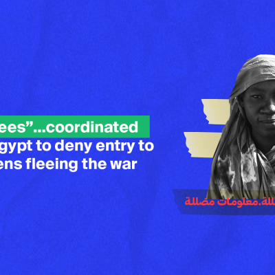 “Enough Refugees”...coordinated campaigns in Egypt to deny entry to Sudanese citizens fleeing the war