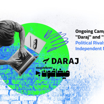 Ongoing Campaign Against "Daraj" and "Megaphone"... Political Rivals Align Against Independent Media
