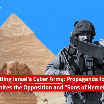 Dismantling Israel’s Cyber Army: Propaganda for Israel Unites the Opposition and “Sons of Kemet”