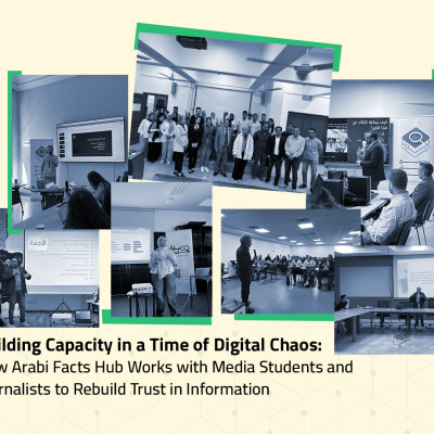 Building Capacity in a Time of Digital Chaos:  How Arabi Facts Hub Works with Media Students and Journalists to Rebuild Trust in Information