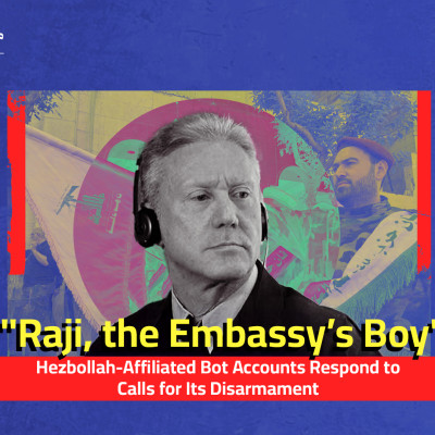 "Raji, the Embassy’s Boy": Hezbollah-Affiliated Bot Accounts Respond to Calls for Its Disarmament