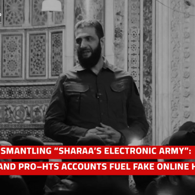 Dismantling “Sharaa’s Electronic Army”: Saudi and pro–HTS Accounts Fuel Fake Online Hype